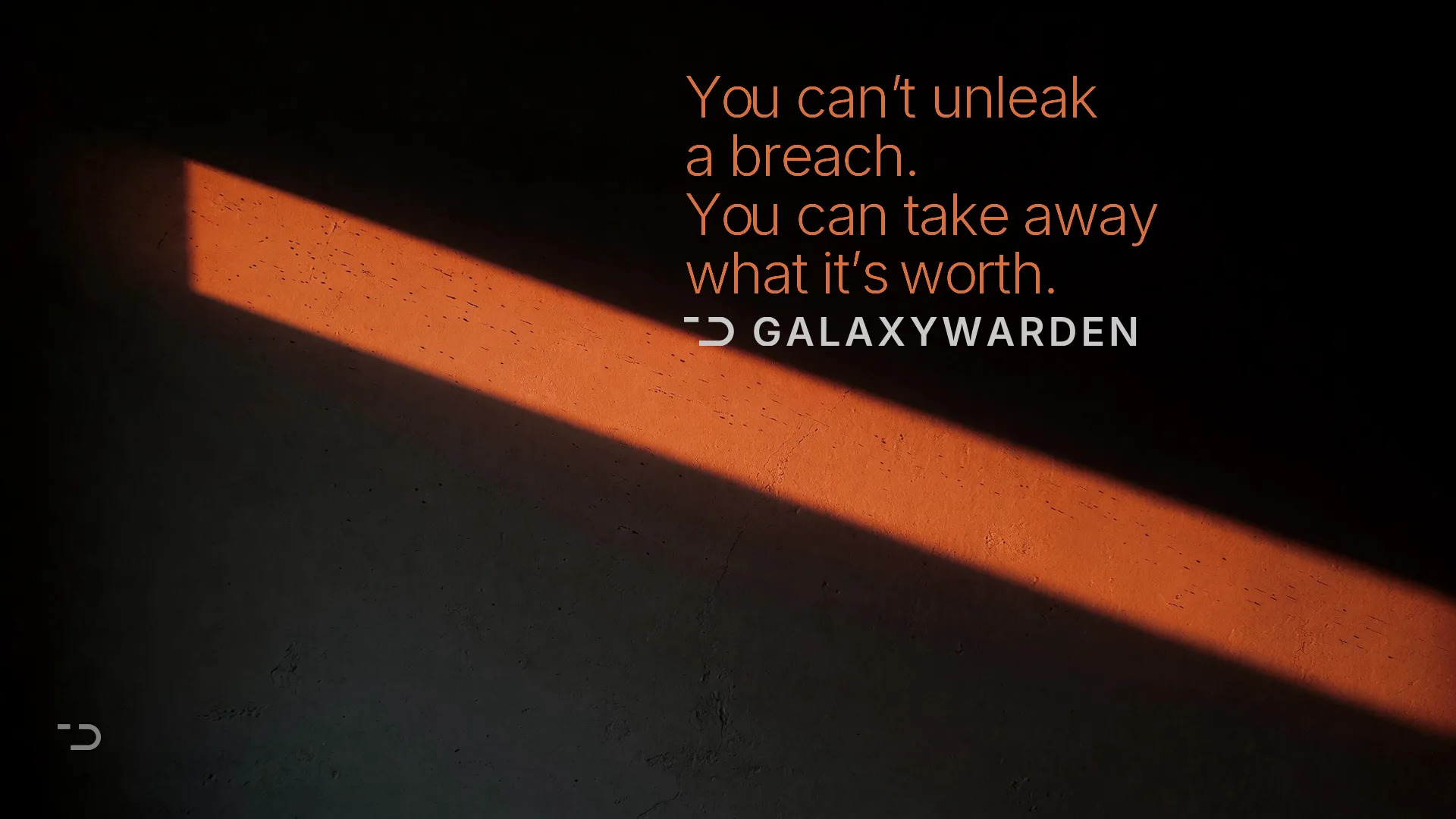 A shaft of amber light across a dark wall. Text reads: You can&rsquo;t unleak a breach. You can take away what it&rsquo;s worth.